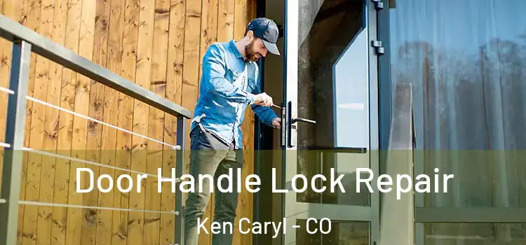 Door Handle Lock Repair Ken Caryl - CO