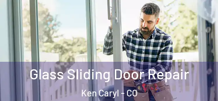 Glass Sliding Door Repair Ken Caryl - CO
